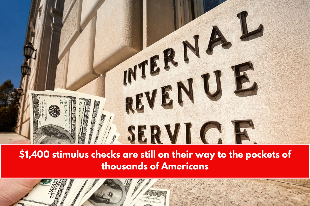 $1,400 stimulus checks are still on their way to the pockets of thousands of Americans