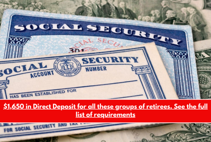 $1,650 in Direct Deposit for all these groups of retirees. See the full list of requirements