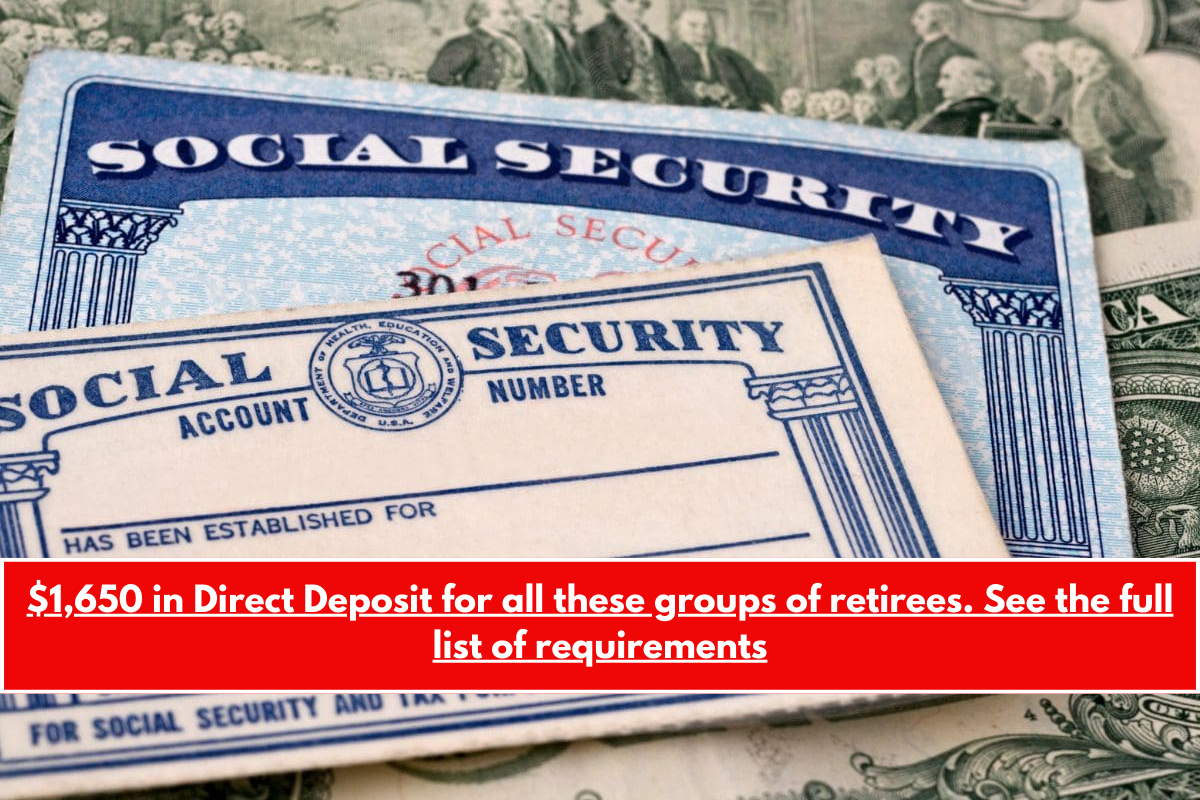 $1,650 in Direct Deposit for all these groups of retirees. See the full list of requirements