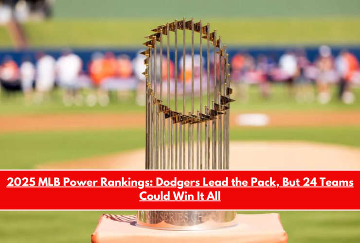 2025 MLB Power Rankings Dodgers Lead the Pack, But 24 Teams Could Win It All