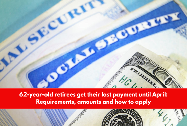 62-year-old retirees get their last payment until April Requirements, amounts and how to apply