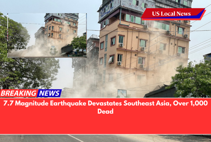 7.7 Magnitude Earthquake Devastates Southeast Asia, Over 1,000 Dead