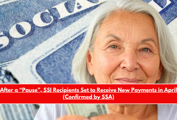After a “Pause”, SSI Recipients Set to Receive New Payments in April (Confirmed by SSA)