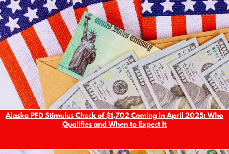 Alaska PFD Stimulus Check of $1,702 Coming in April 2025 Who Qualifies and When to Expect It