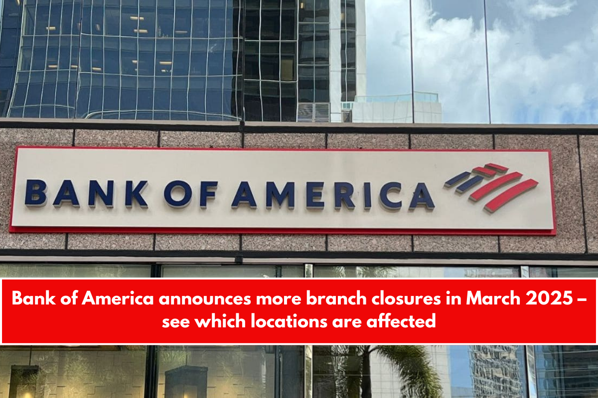 Bank of America announces more branch closures in March 2025 – see which locations are affected