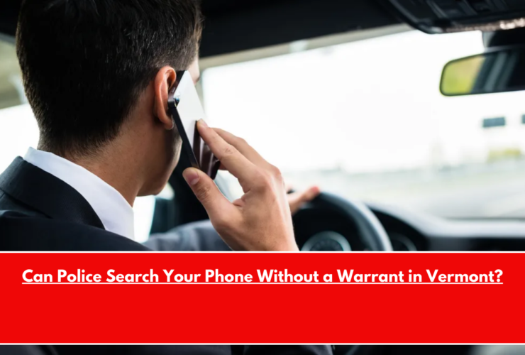 Can Police Search Your Phone Without a Warrant in Vermont