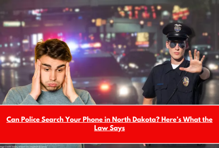 Can Police Search Your Phone in North Dakota Here’s What the Law Says