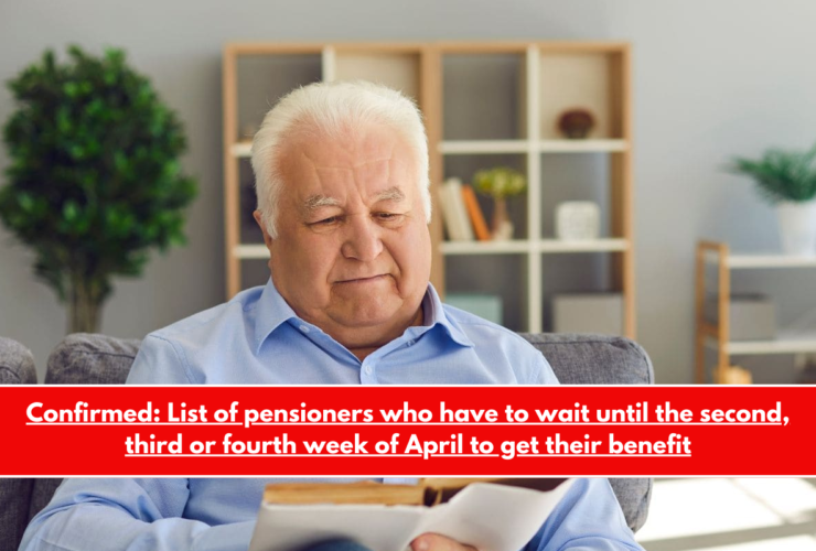 Confirmed List of pensioners who have to wait until the second, third or fourth week of April to get their benefit