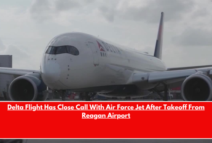 Delta Flight Has Close Call With Air Force Jet After Takeoff From Reagan Airport