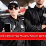 Do You Have to Unlock Your Phone for Police in South Carolina