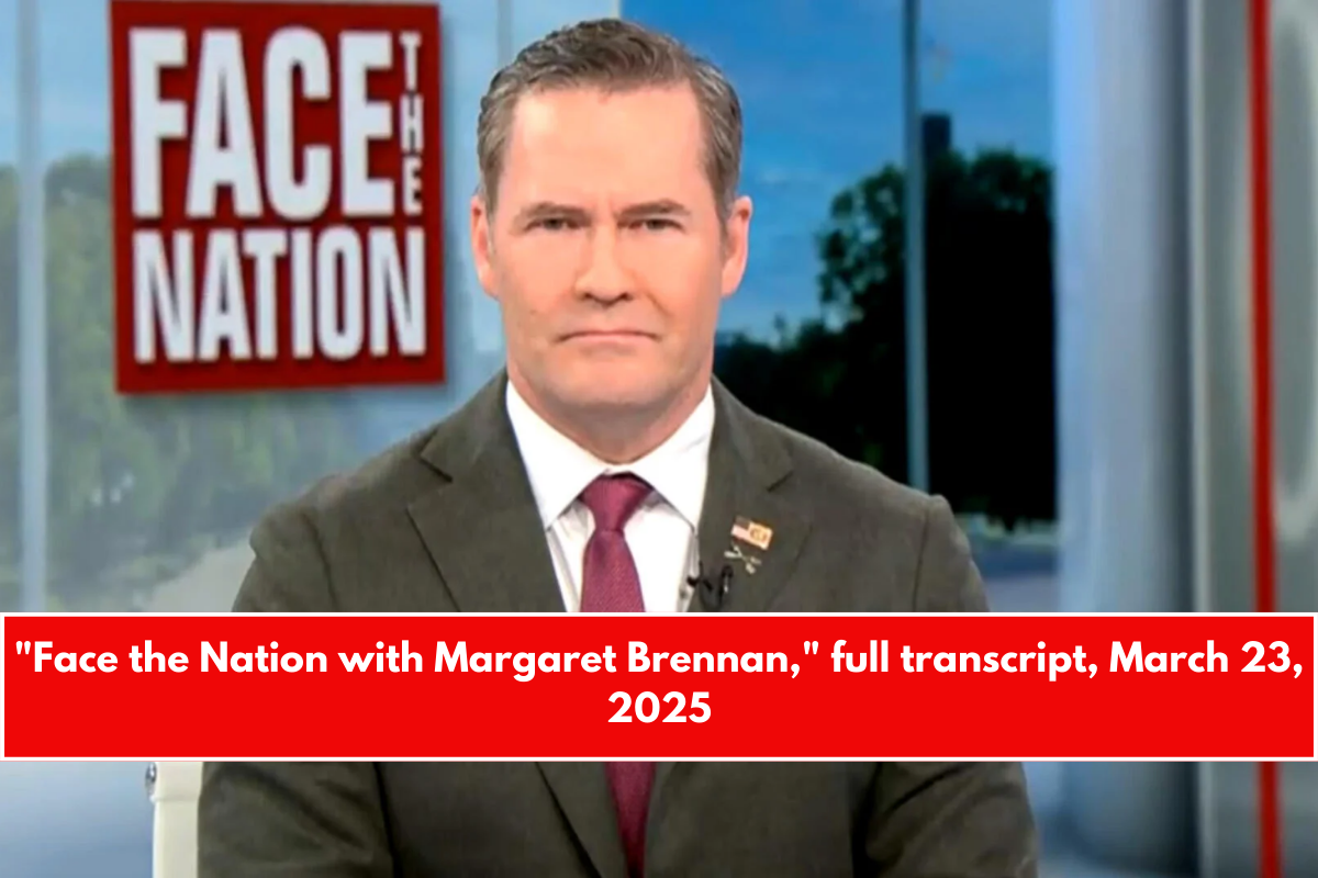 Face the Nation with Margaret Brennan, full transcript, March 23, 2025