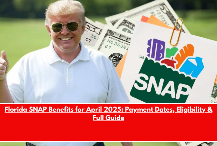 Florida SNAP Benefits for April 2025 Payment Dates, Eligibility & Full Guide