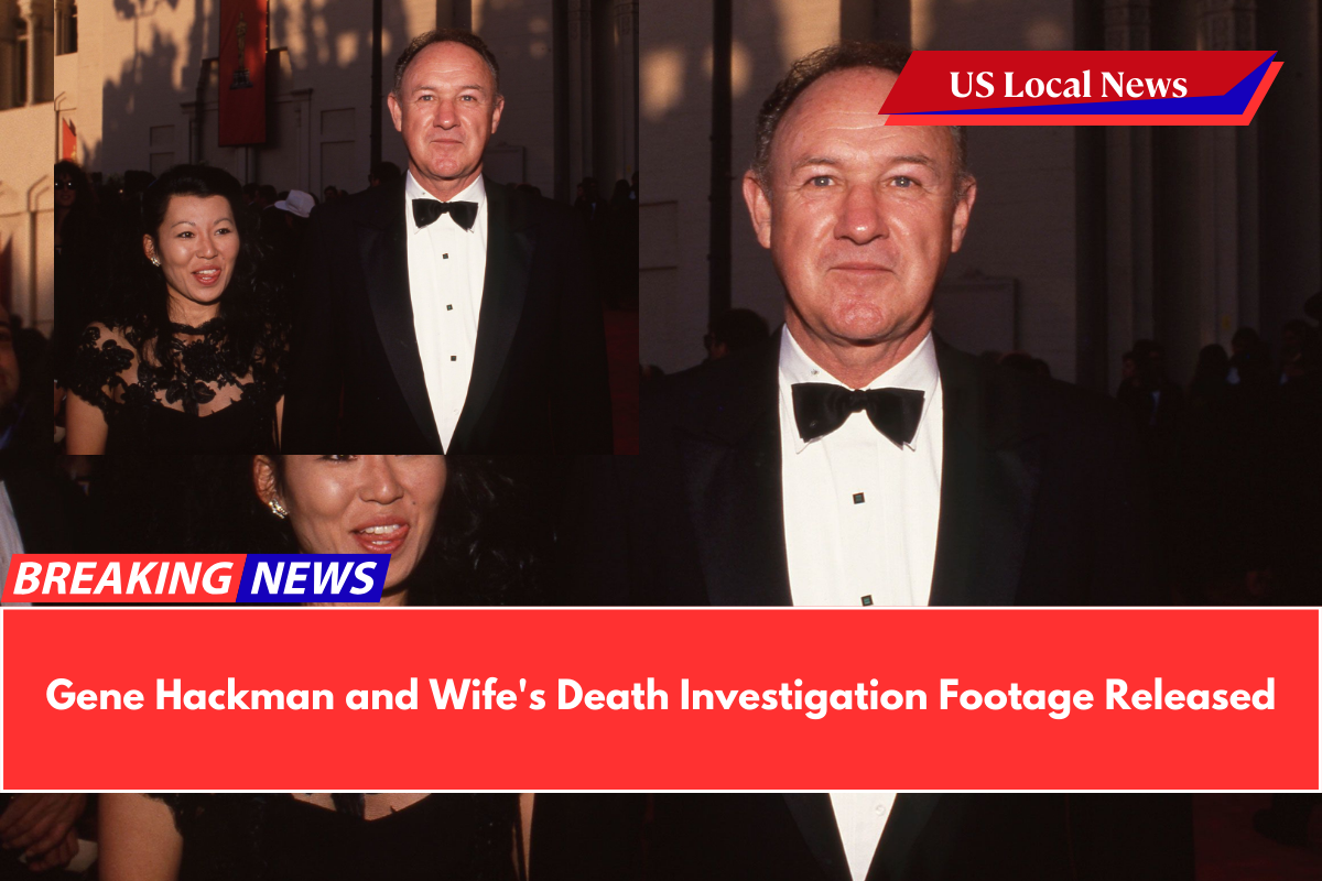 Gene Hackman and Wife's Death Investigation Footage Released