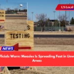 Health Officials Warn Measles Is Spreading Fast in Unvaccinated Areas
