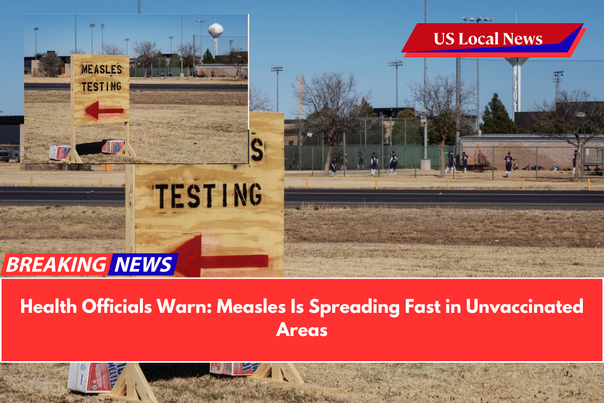 Health Officials Warn Measles Is Spreading Fast in Unvaccinated Areas