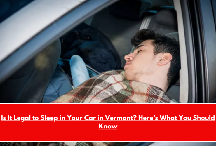 Is It Legal to Sleep in Your Car in Vermont Here’s What You Should Know