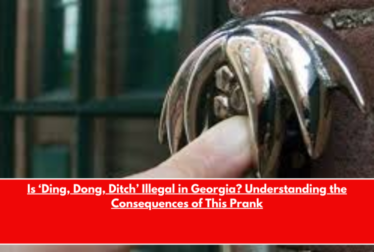 Is ‘Ding, Dong, Ditch’ Illegal in Georgia Understanding the Consequences of This Prank