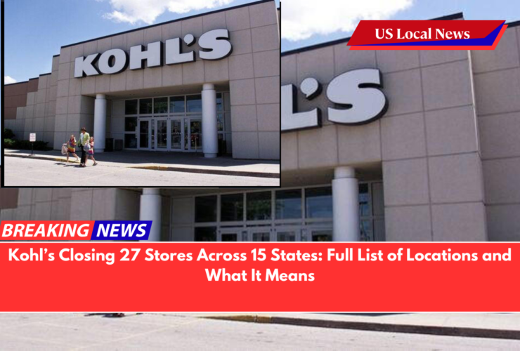 Kohl’s Closing 27 Stores Across 15 States Full List of Locations and What It Means