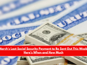 March’s Last Social Security Payment to Be Sent Out This Week Here’s When and How Much