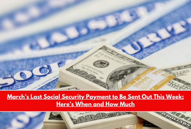 March’s Last Social Security Payment to Be Sent Out This Week Here’s When and How Much