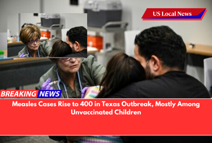 Measles Cases Rise to 400 in Texas Outbreak, Mostly Among Unvaccinated Children