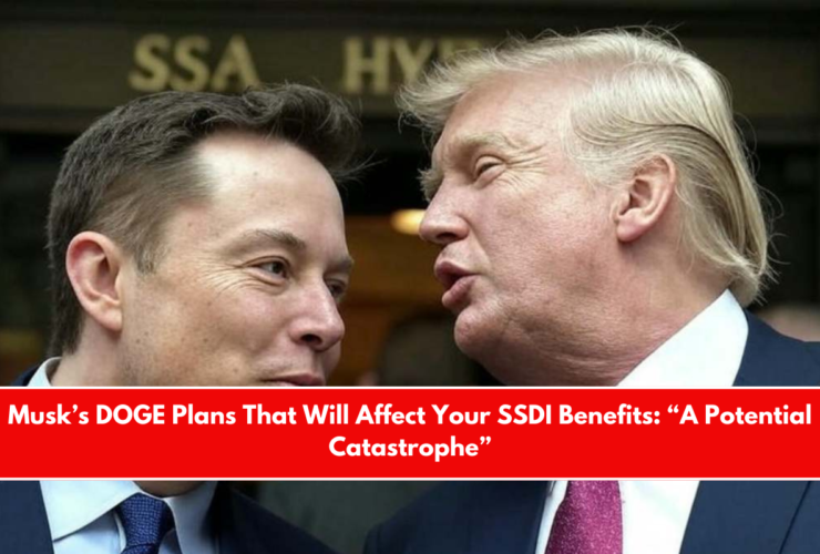Musk’s DOGE Plans That Will Affect Your SSDI Benefits “A Potential Catastrophe”