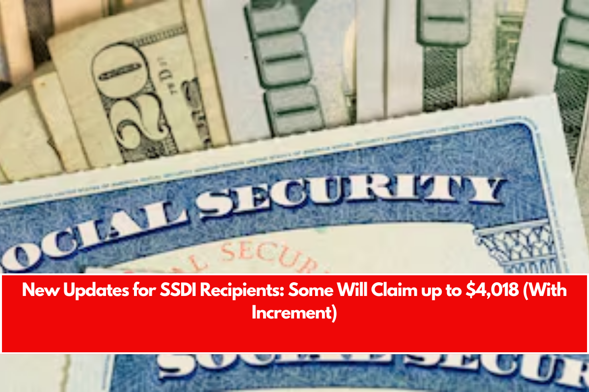 New Updates for SSDI Recipients Some Will Claim up to $4,018 (With Increment)