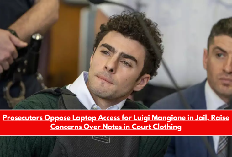 Prosecutors Oppose Laptop Access for Luigi Mangione in Jail, Raise Concerns Over Notes in Court Clothing
