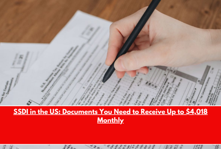 SSDI in the US Documents You Need to Receive Up to $4,018 Monthly