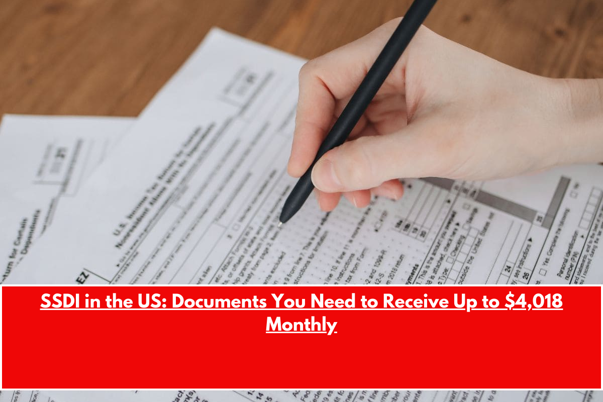 SSDI in the US Documents You Need to Receive Up to $4,018 Monthly