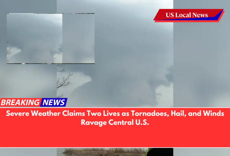 Severe Weather Claims Two Lives as Tornadoes, Hail, and Winds Ravage Central U.S.