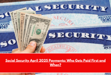 Social Security April 2025 Payments Who Gets Paid First and When