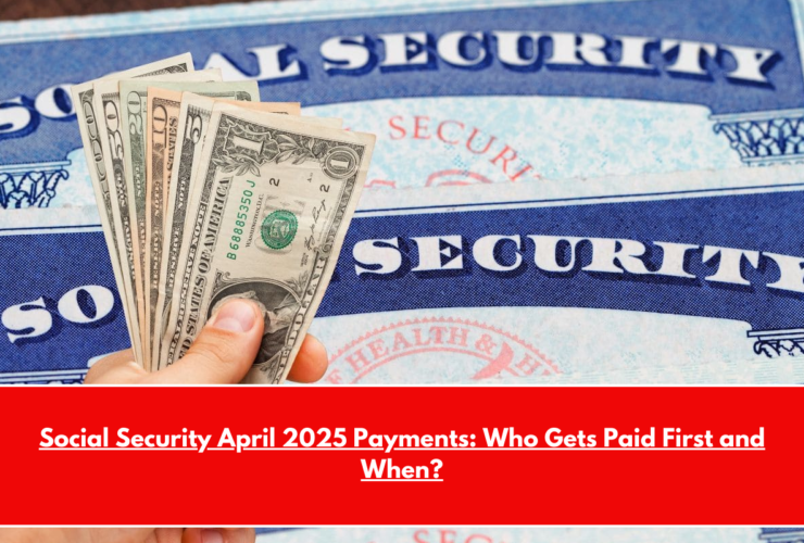 Social Security April 2025 Payments Who Gets Paid First and When