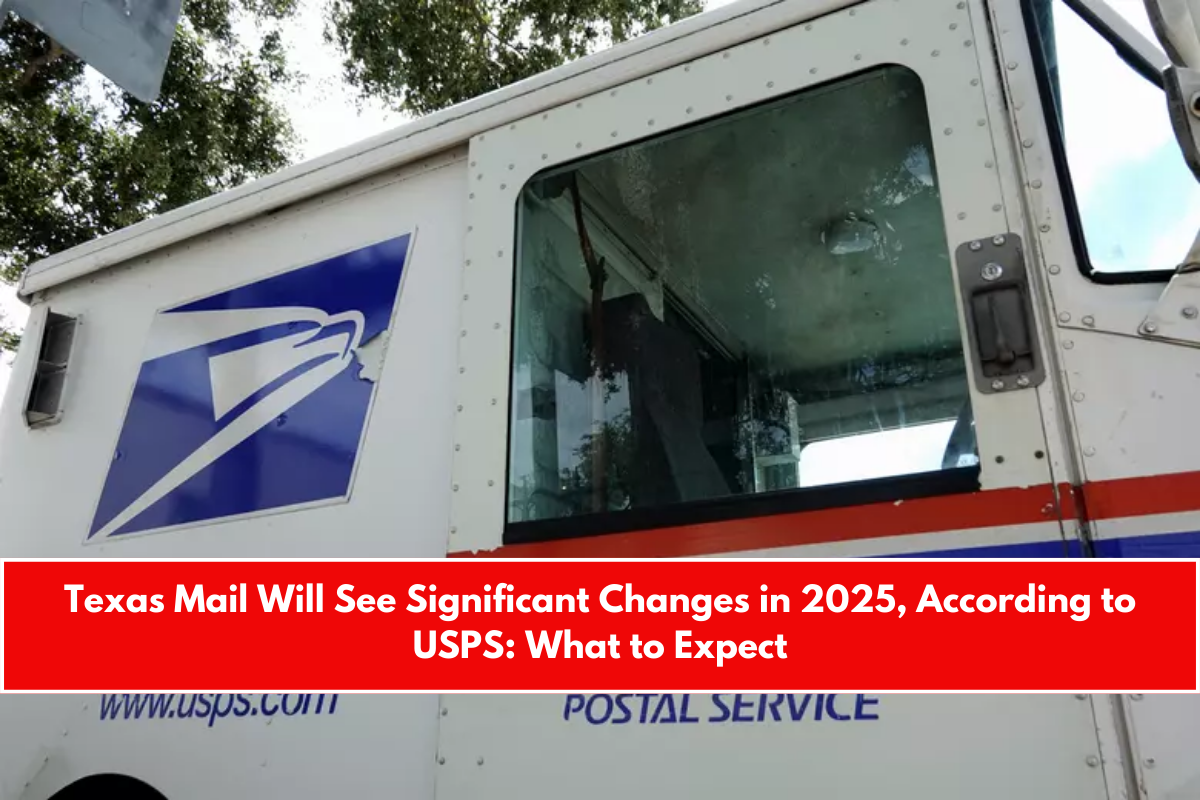 Texas Mail Will See Significant Changes in 2025, According to USPS What to Expect