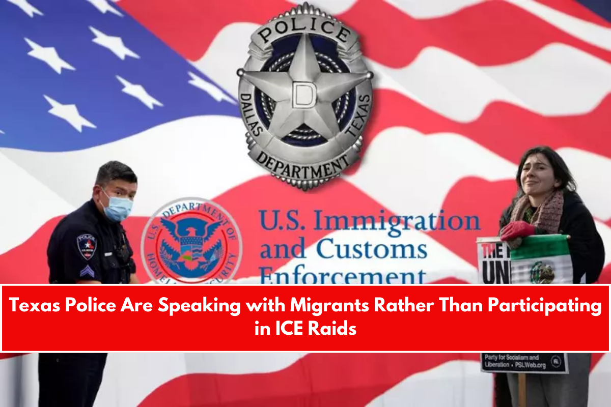 Texas Police Are Speaking with Migrants Rather Than Participating in ICE Raids