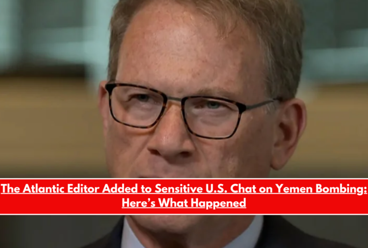 The Atlantic Editor Added to Sensitive U.S. Chat on Yemen Bombing Here’s What Happened