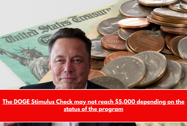 The DOGE Stimulus Check may not reach $5,000 depending on the status of the program