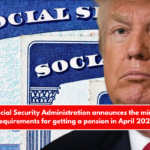 The Social Security Administration announces the minimum requirements for getting a pension in April 2025