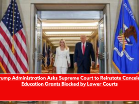 Trump Administration Asks Supreme Court to Reinstate Canceled Education Grants Blocked by Lower Courts