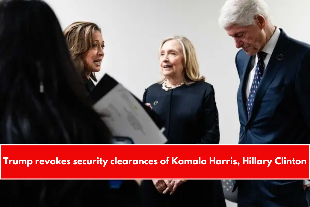 Trump revokes security clearances of Kamala Harris, Hillary Clinton