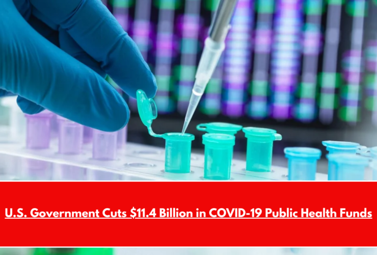 U.S. Government Cuts $11.4 Billion in COVID-19 Public Health Funds