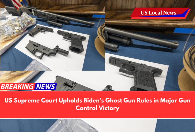 US Supreme Court Upholds Biden’s Ghost Gun Rules in Major Gun Control Victory