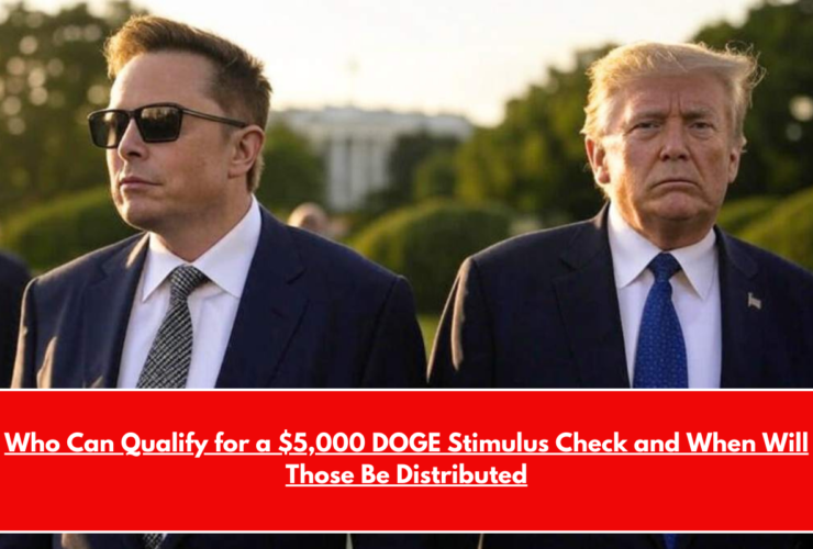Who Can Qualify for a $5,000 DOGE Stimulus Check and When Will Those Be Distributed