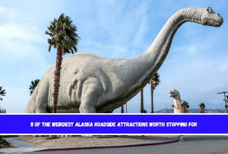 11 of the Weirdest Alaska Roadside Attractions Worth Stopping For