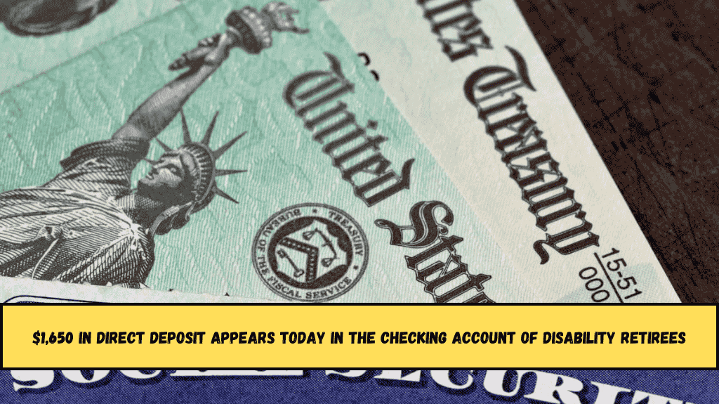$1,650 in Direct Deposit appears today in the checking account of Disability retirees