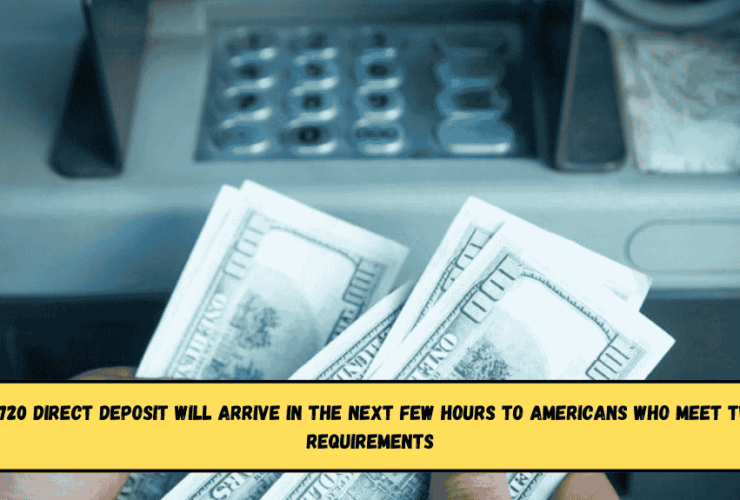 $1,720 Direct Deposit will arrive in the next few hours to Americans who meet two requirements