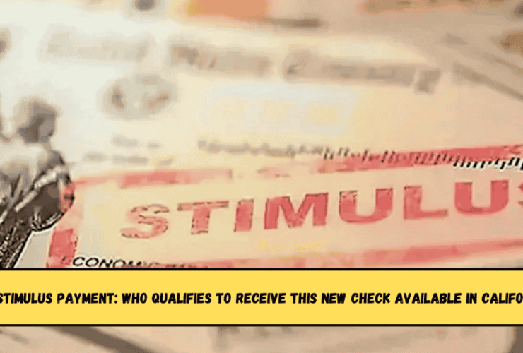 $725 stimulus payment Who qualifies to receive this new check available in California