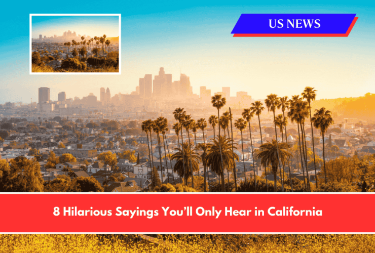 8 Hilarious Sayings You’ll Only Hear in California