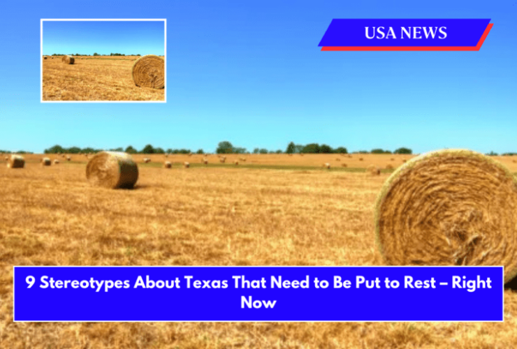 9 Stereotypes About Texas That Need to Be Put to Rest – Right Now