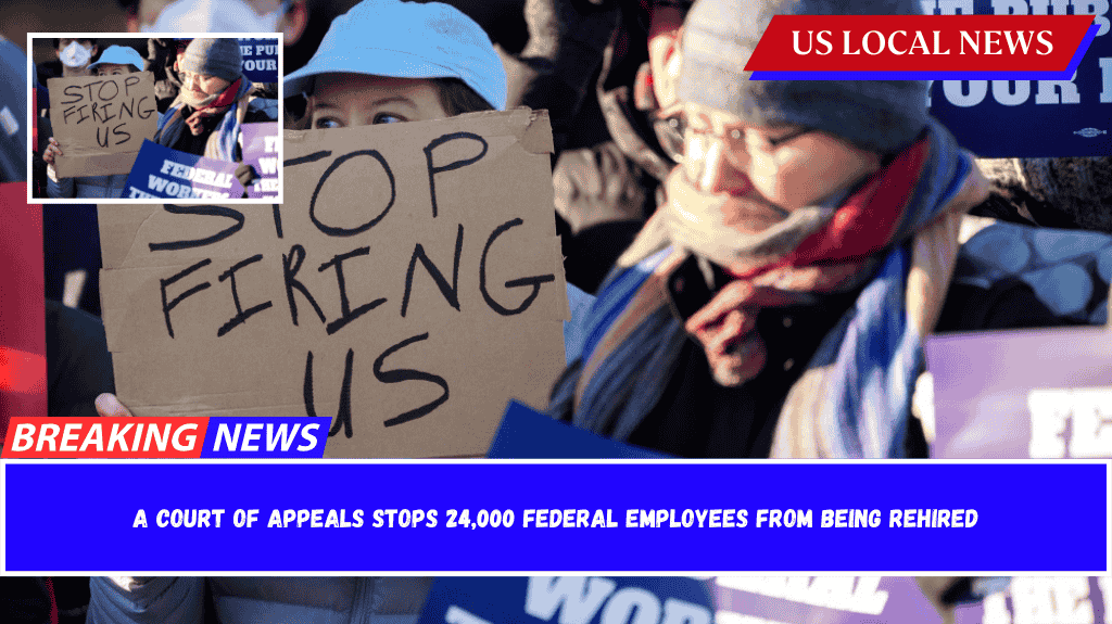 A court of appeals stops 24,000 federal employees from being rehired
